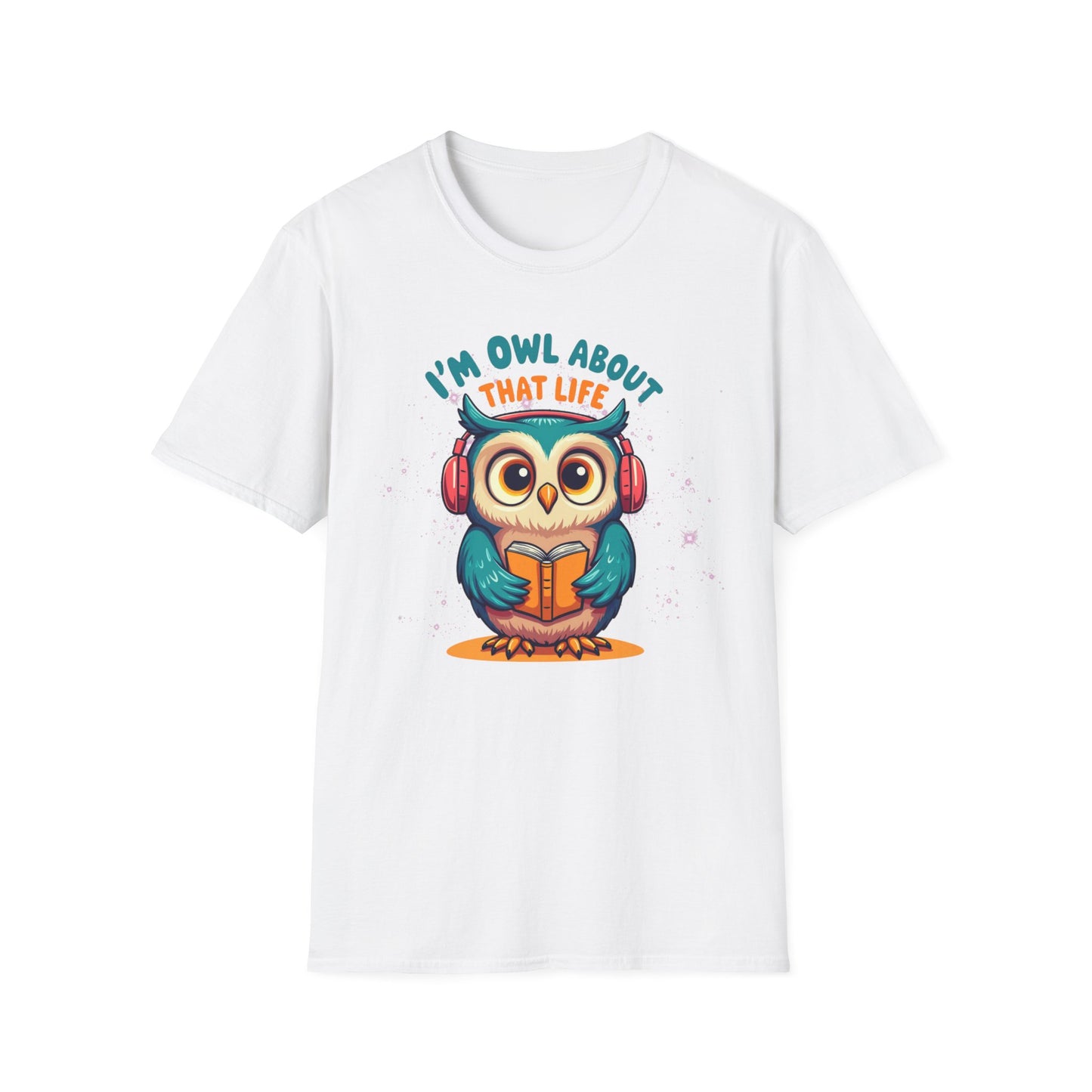 I’m Owl About That Life T-Shirt