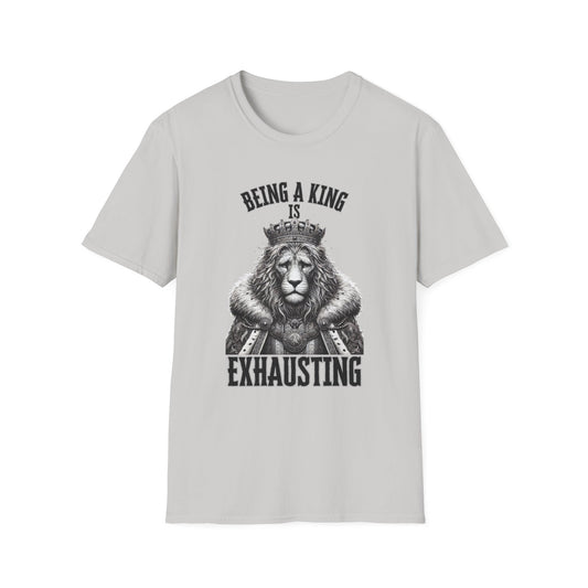 Being a King is Exhausting T-Shirt