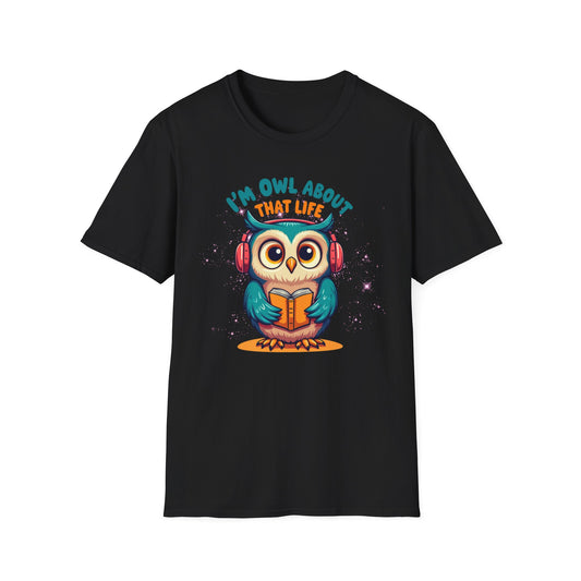 I’m Owl About That Life T-Shirt