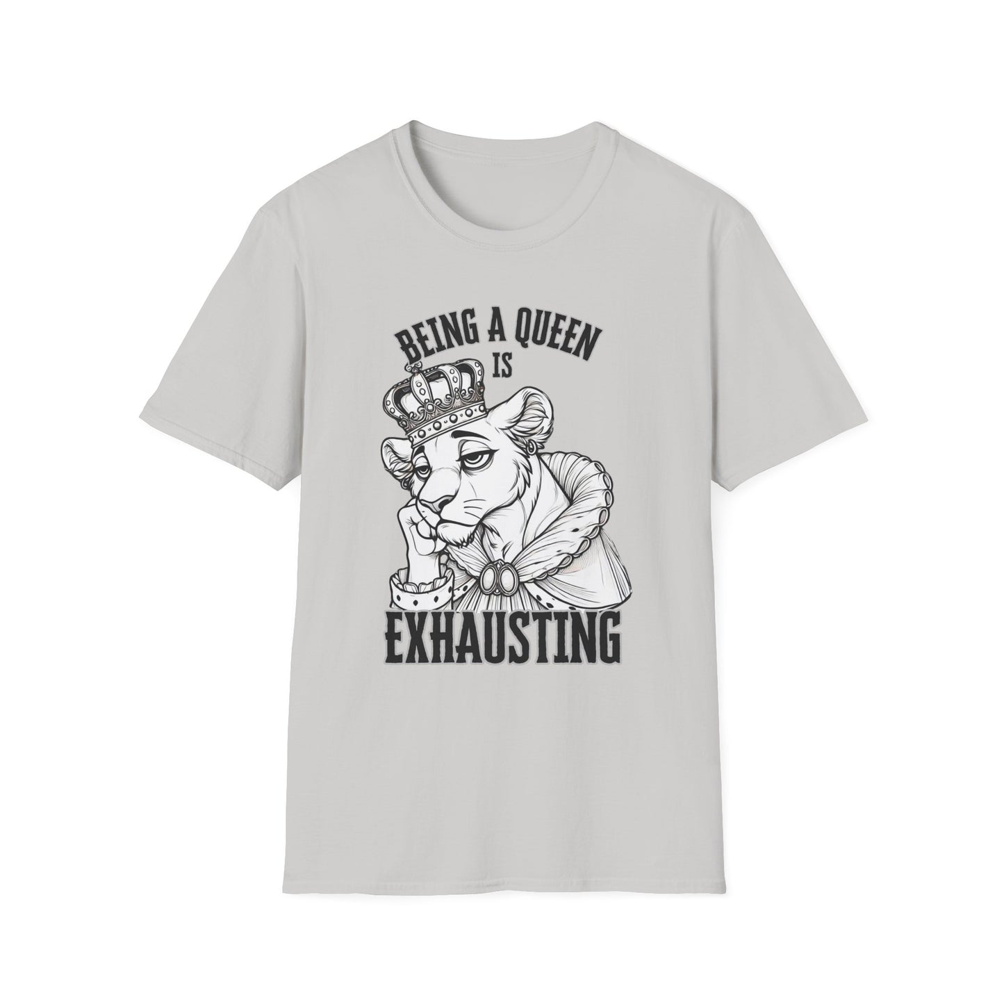 Being a Queen is Exhausting T-Shirt