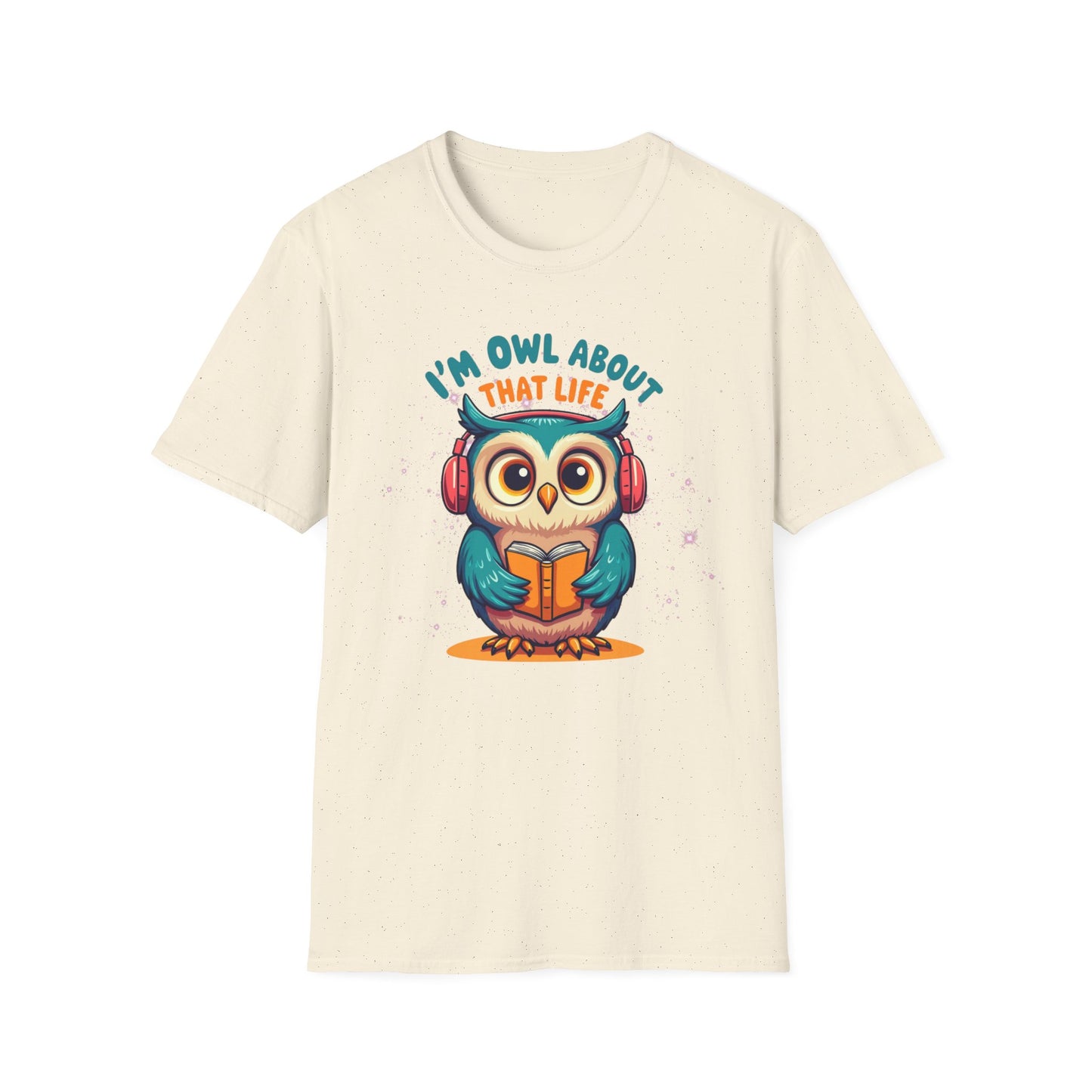 I’m Owl About That Life T-Shirt