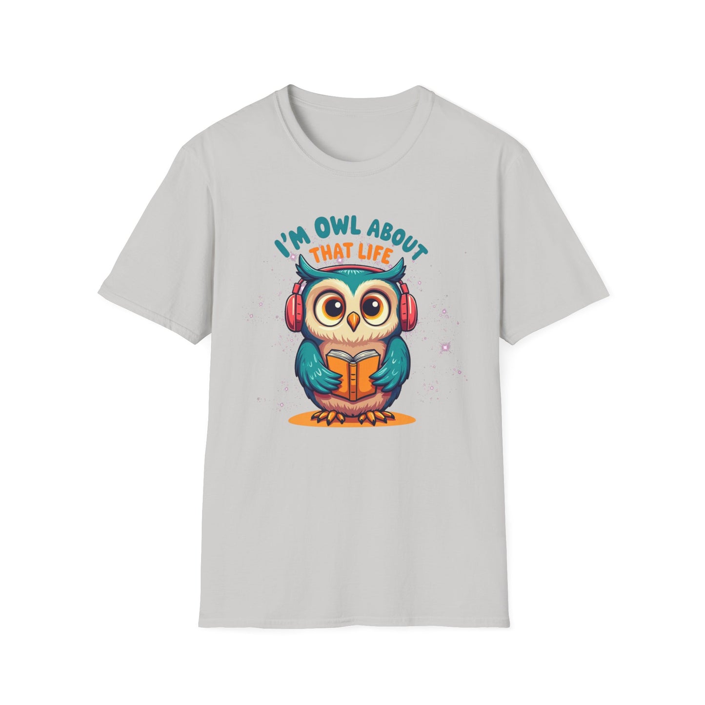 I’m Owl About That Life T-Shirt