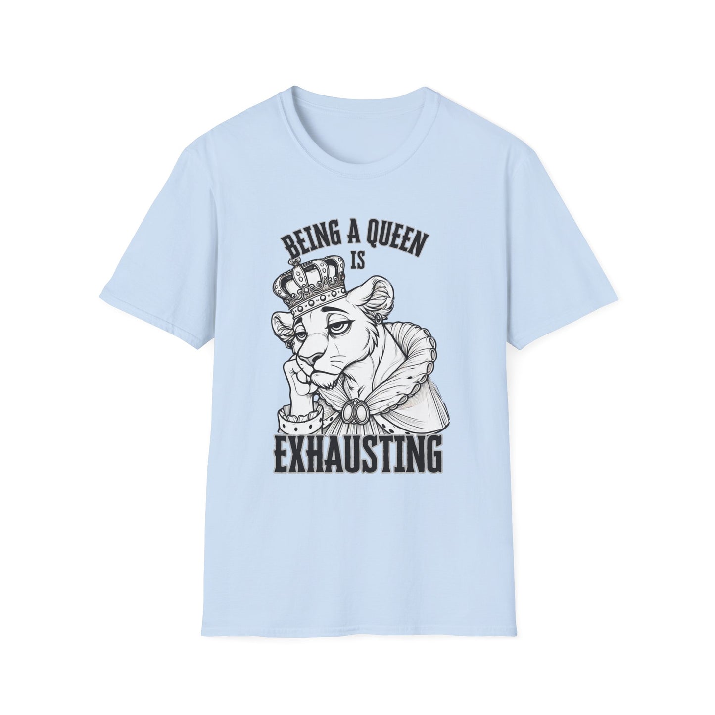 Being a Queen is Exhausting T-Shirt