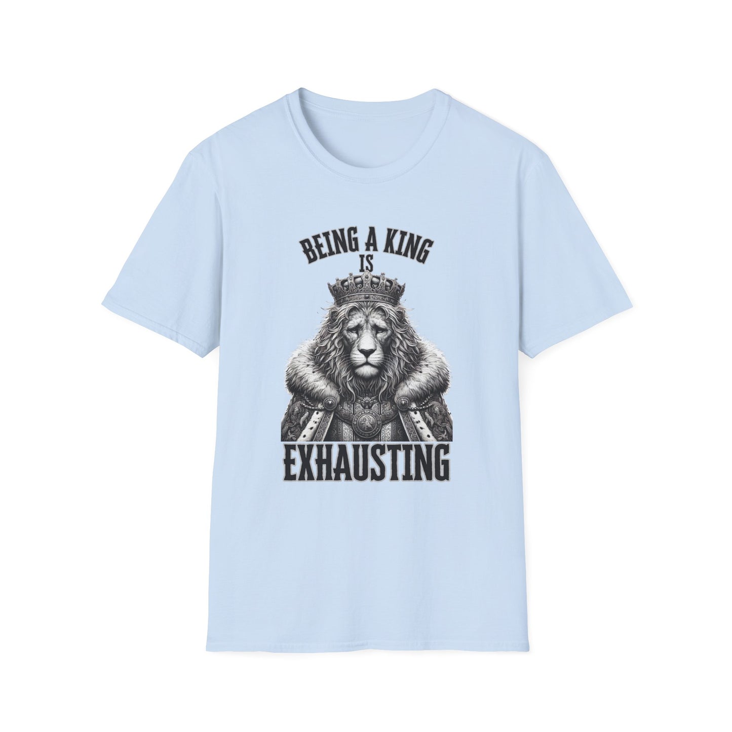 Being a King is Exhausting T-Shirt