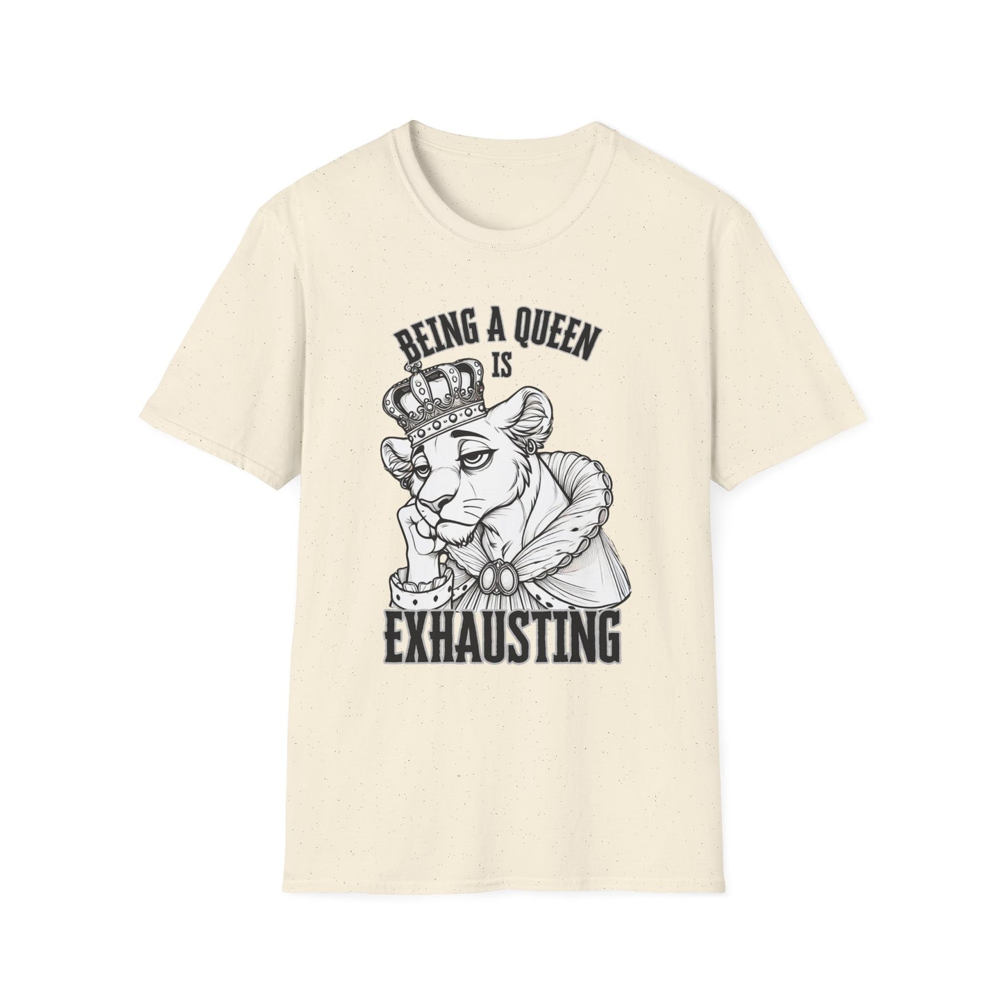 Being a Queen is Exhausting T-Shirt