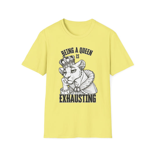 Being a Queen is Exhausting T-Shirt