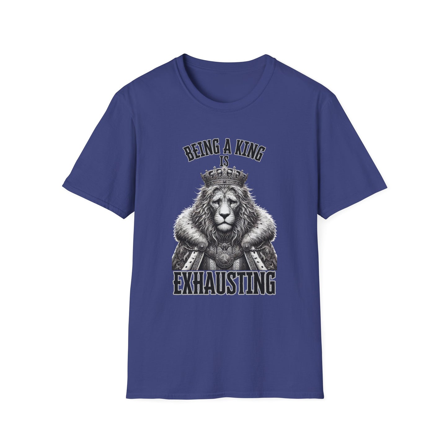 Being a King is Exhausting T-Shirt