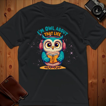 Owl Tee – I’m Owl About That Life– Bold Vibrant Art