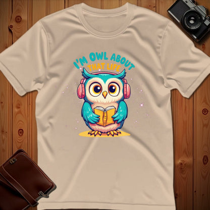 Owl Tee – I’m Owl About That Life– Bold Vibrant Art