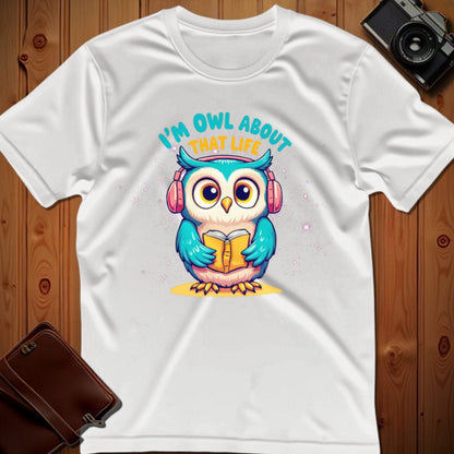 Owl Tee – I’m Owl About That Life– Bold Vibrant Art